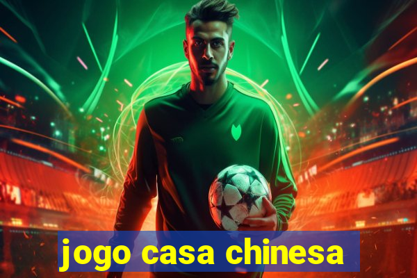 jogo casa chinesa